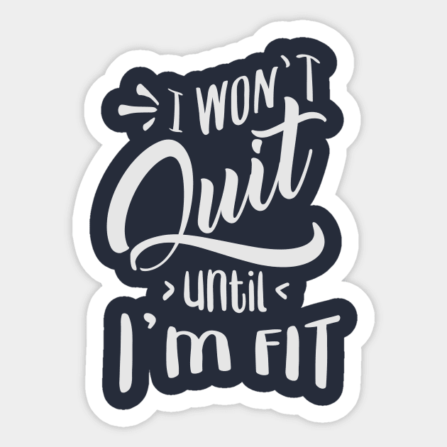 I won't Quit Until I'm fit Sticker by fancimpuk